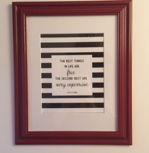 Here's the Coco Chanel quote: The Best Things in Life are Free. The Second Best are Very Expensive.