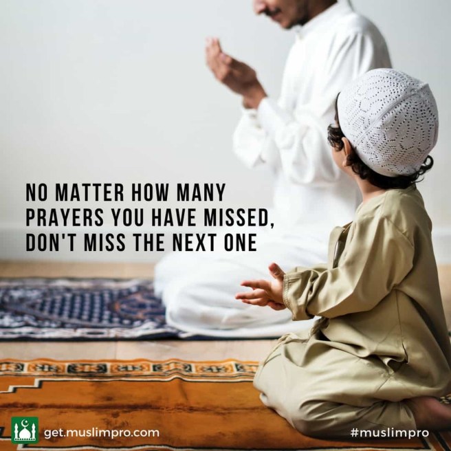 No matter how many prayers you. Have missed, don’t miss the next one.